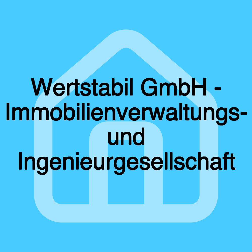 Wertstabil GmbH - Immobilienverwaltungs- und Ingenieurgesellschaft