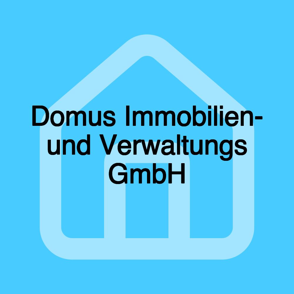 Domus Immobilien- und Verwaltungs GmbH Domus Immobilien- und Verwaltungs GmbH