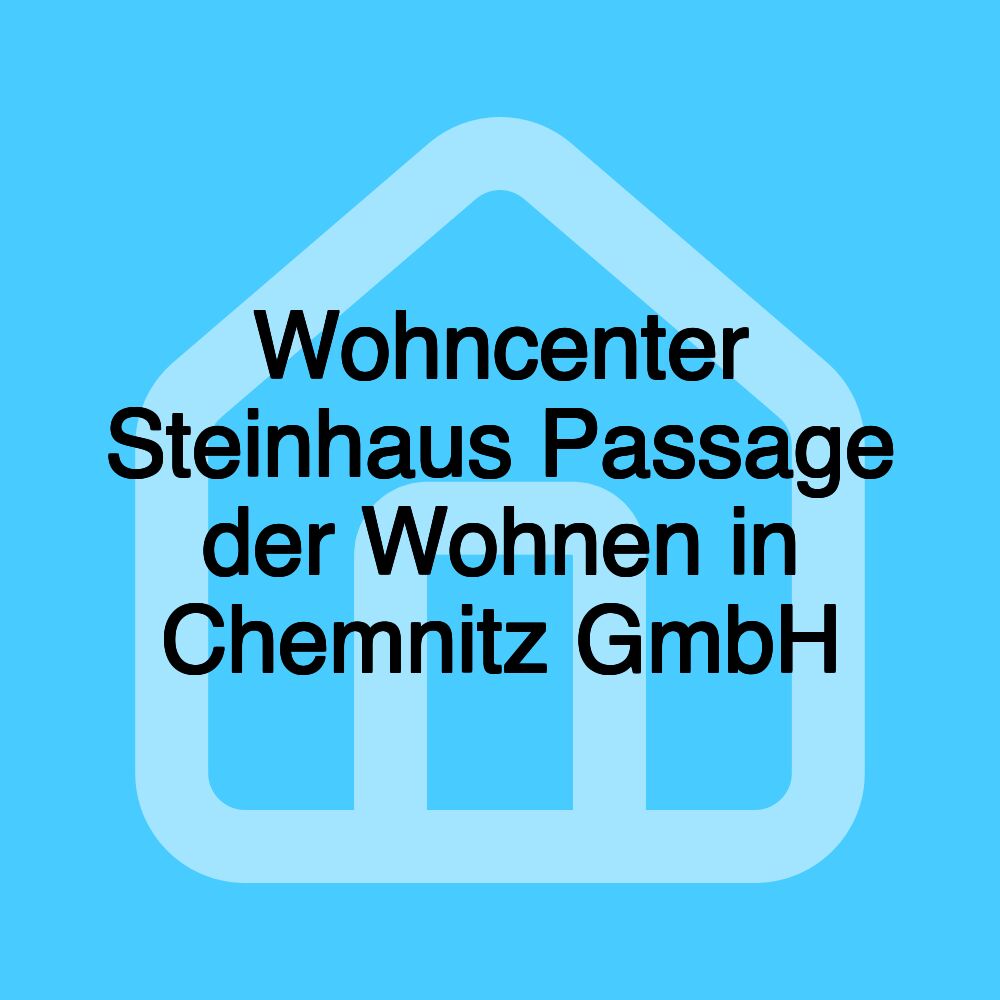 Wohncenter Steinhaus Passage der Wohnen in Chemnitz GmbH Wohncenter Steinhaus Passage der Wohnen in Chemnitz GmbH