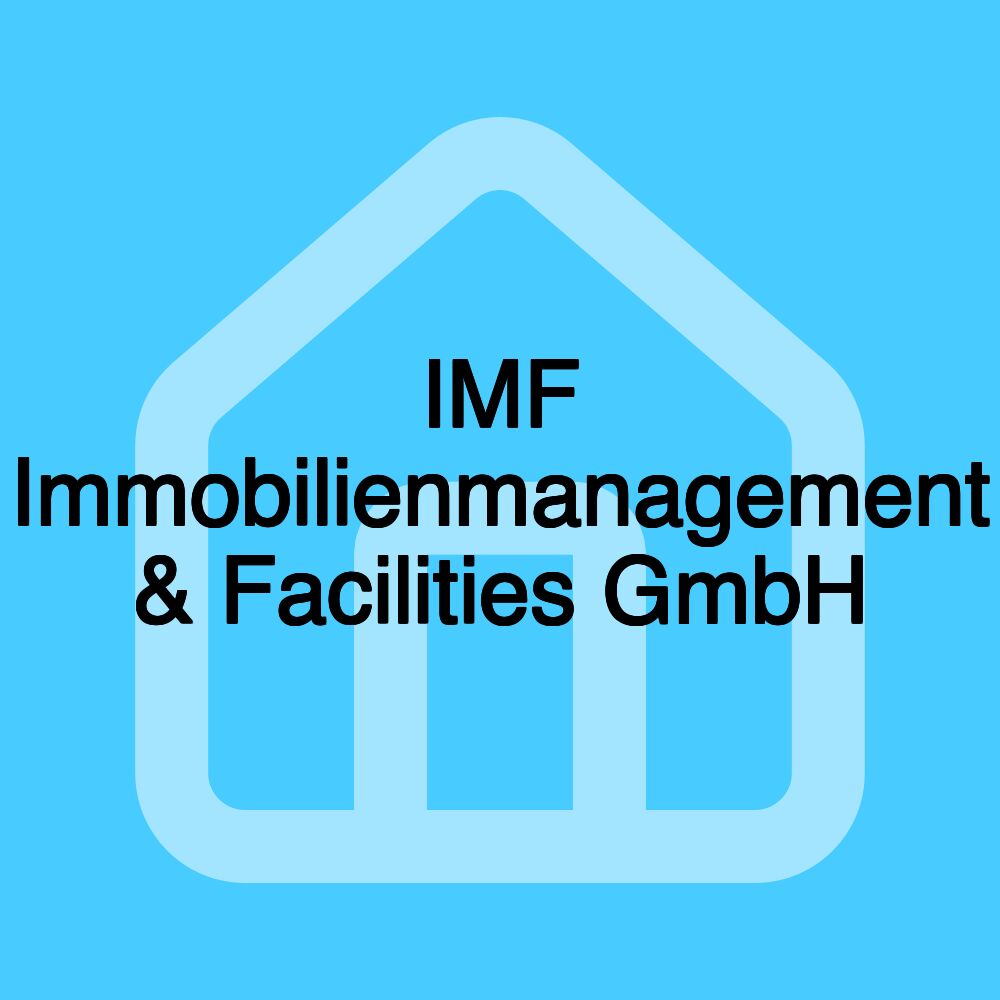 IMF Immobilienmanagement & Facilities GmbH IMF Immobilienmanagement & Facilities GmbH