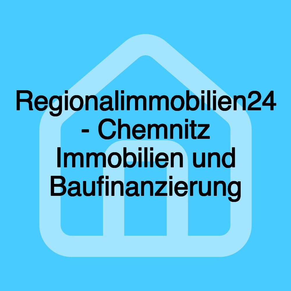 Regionalimmobilien24 - Chemnitz Immobilien und Baufinanzierung