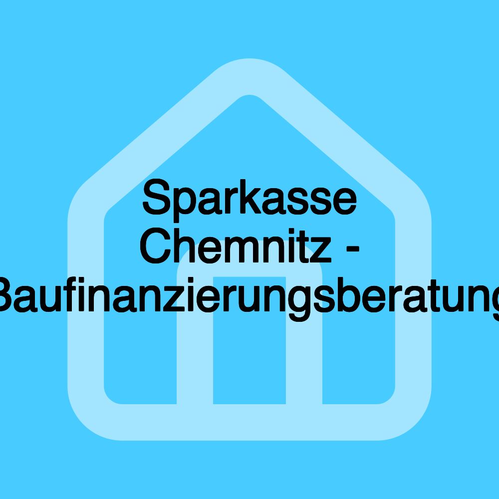 Sparkasse Chemnitz - Baufinanzierungsberatung Sparkasse Chemnitz - Baufinanzierungsberatung