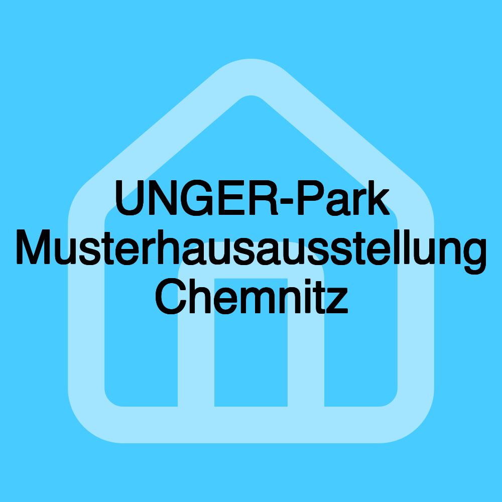 UNGER-Park Musterhausausstellung Chemnitz
