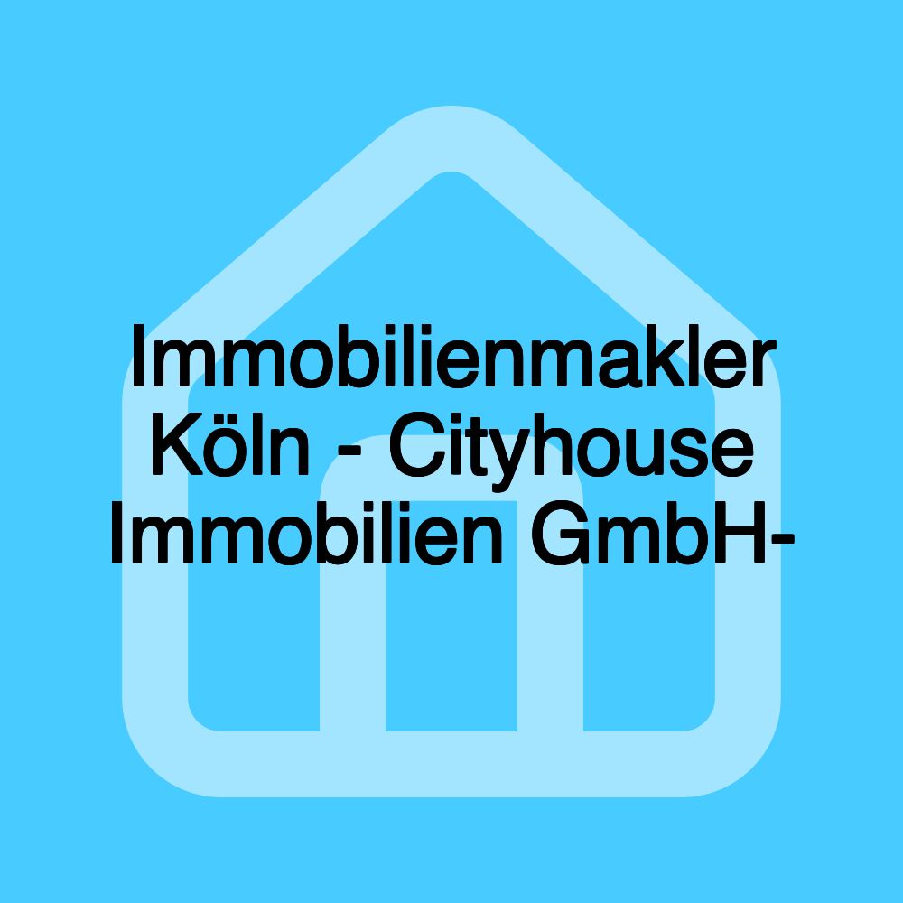 Immobilienmakler Köln - Cityhouse Immobilien GmbH-