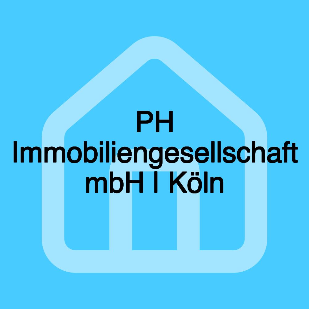 PH Immobiliengesellschaft mbH | Köln PH Immobiliengesellschaft mbH | Köln