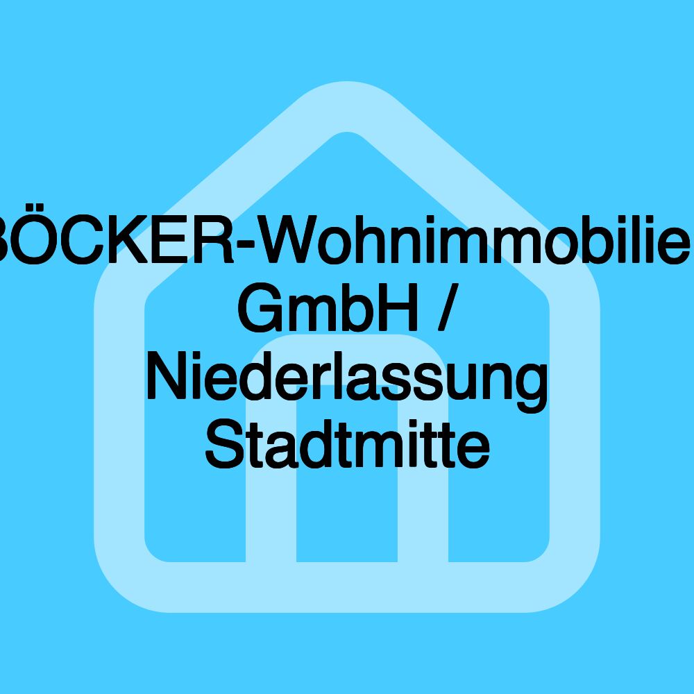 BÖCKER-Wohnimmobilien GmbH / Niederlassung Stadtmitte BÖCKER-Wohnimmobilien GmbH / Niederlassung Stadtmitte