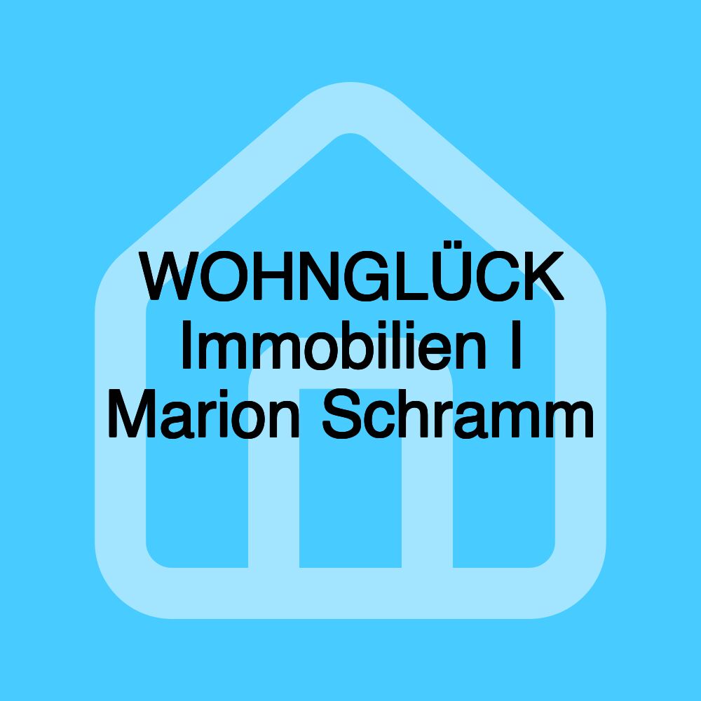 WOHNGLÜCK Immobilien I Marion Schramm WOHNGLÜCK Immobilien I Marion Schramm