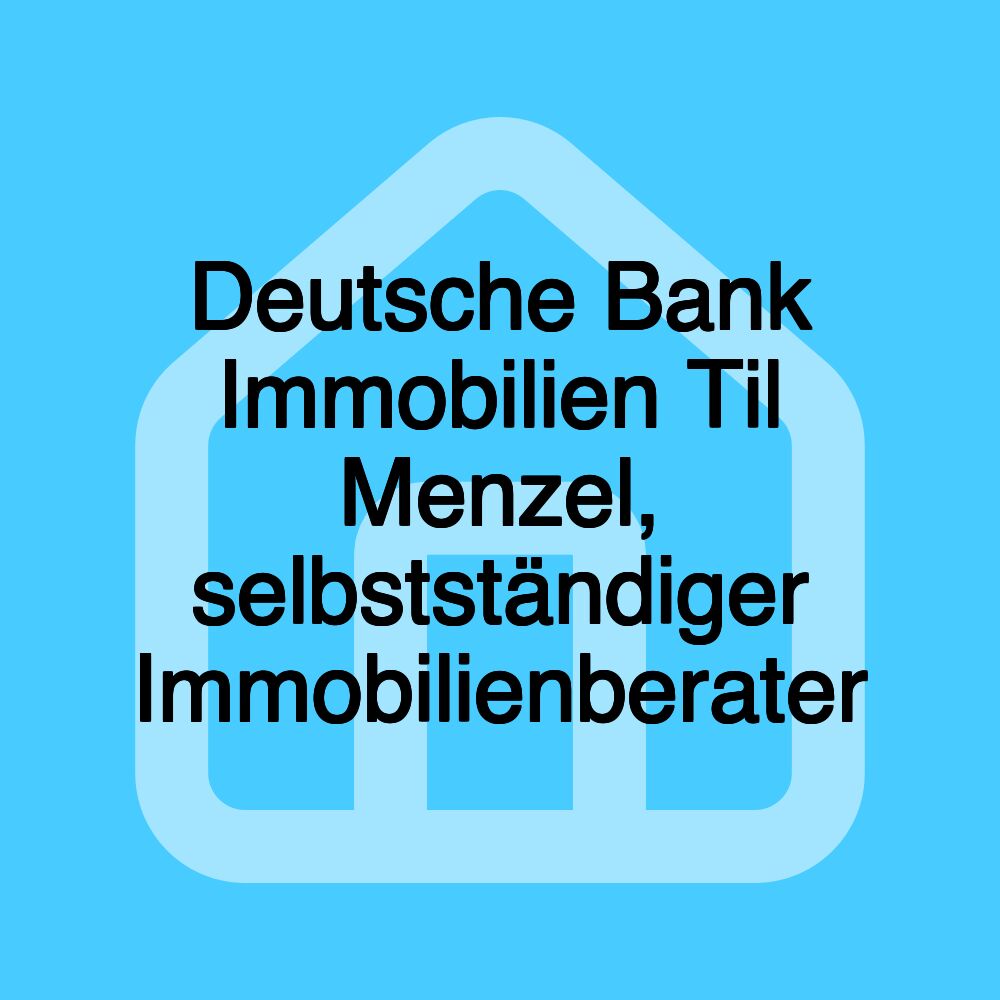 Deutsche Bank Immobilien Til Menzel, selbstständiger Immobilienberater Deutsche Bank Immobilien Til Menzel, selbstständiger Immobilienberater