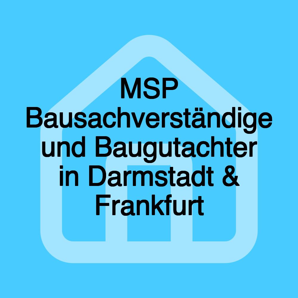 MSP Bausachverständige und Baugutachter in Darmstadt & Frankfurt