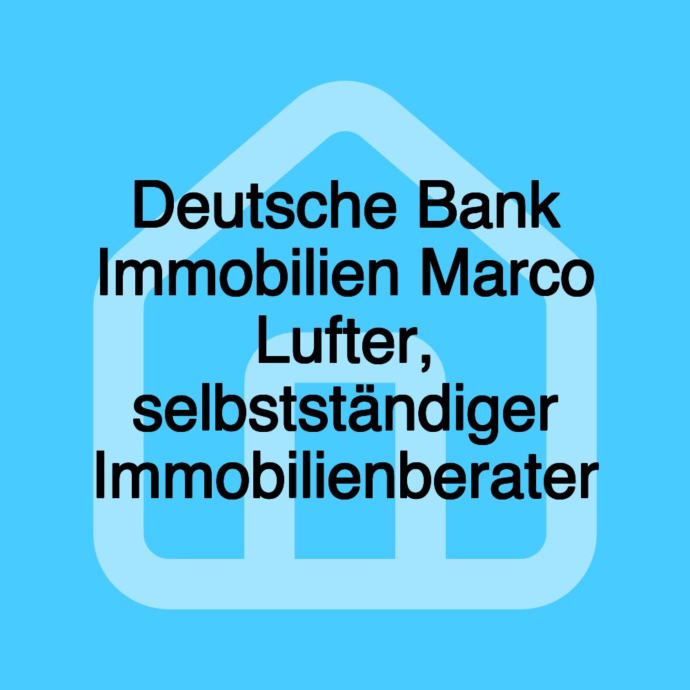 Deutsche Bank Immobilien Marco Lufter, selbstständiger Immobilienberater