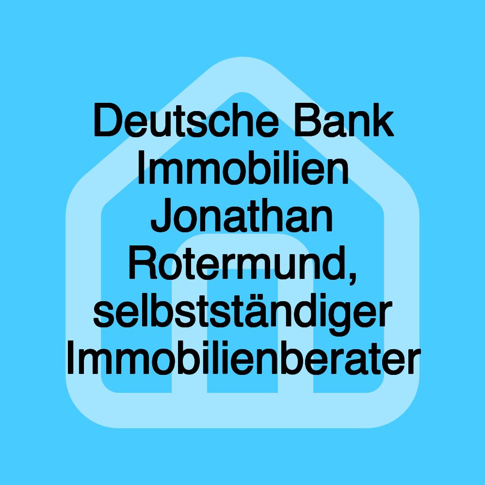 Deutsche Bank Immobilien Jonathan Rotermund, selbstständiger Immobilienberater Deutsche Bank Immobilien Jonathan Rotermund, selbstständiger Immobilienberater