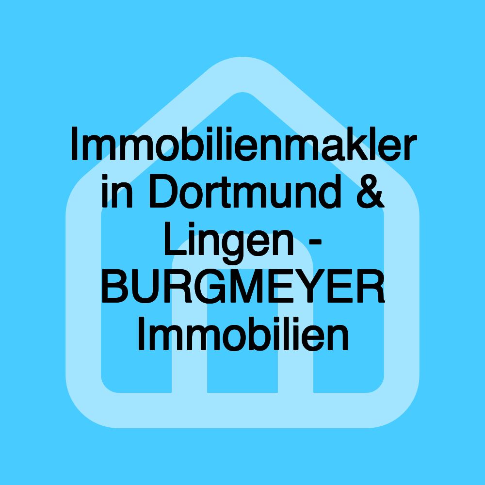 Immobilienmakler in Dortmund & Lingen - BURGMEYER Immobilien