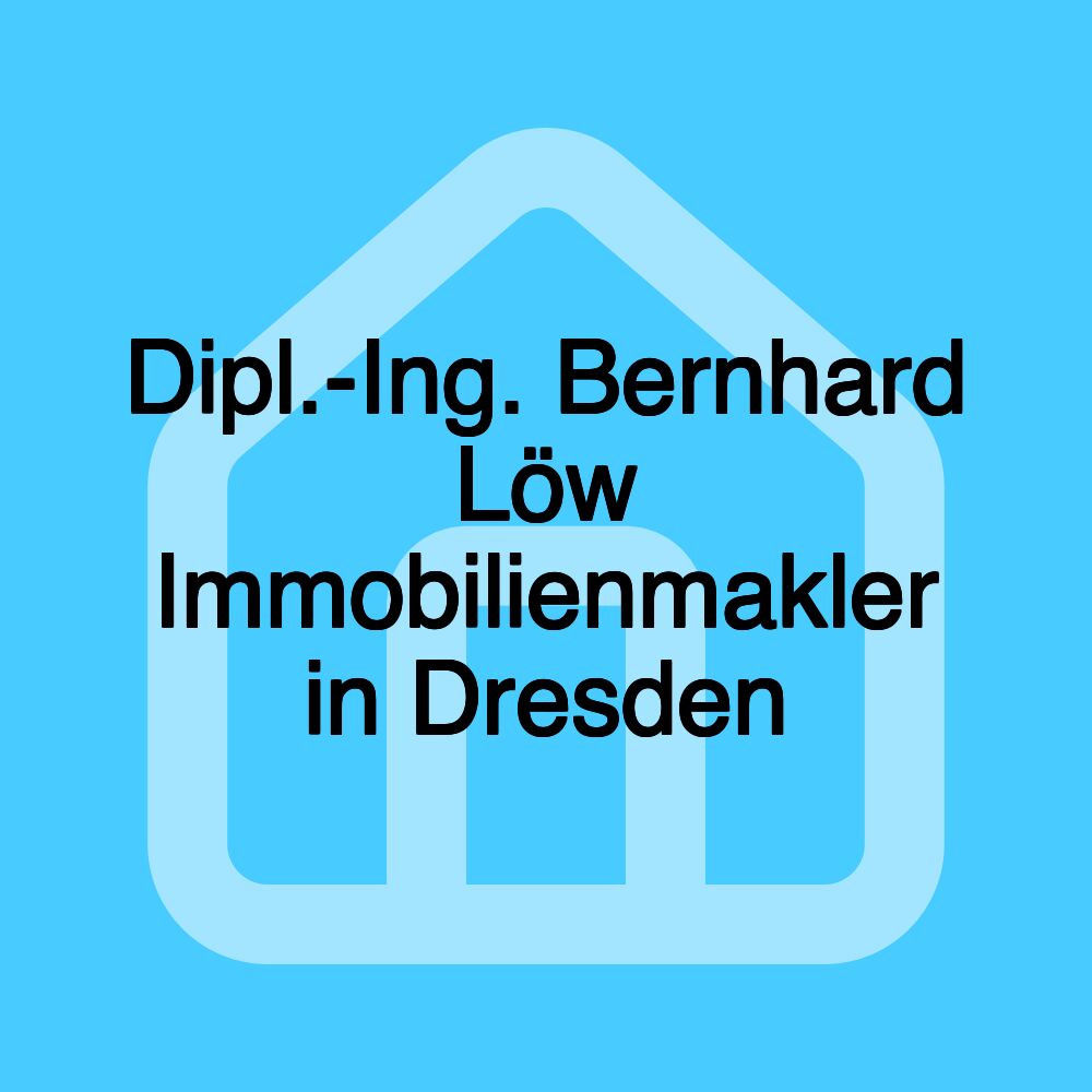 Dipl.-Ing. Bernhard Löw Immobilienmakler in Dresden Dipl.-Ing. Bernhard Löw Immobilienmakler in Dresden