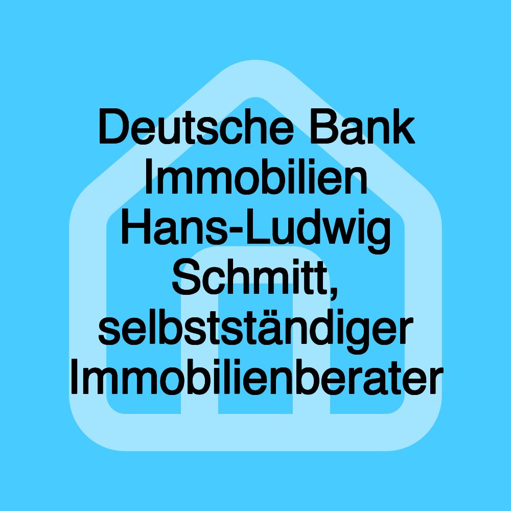 Deutsche Bank Immobilien Hans-Ludwig Schmitt, selbstständiger Immobilienberater Deutsche Bank Immobilien Hans-Ludwig Schmitt, selbstständiger Immobilienberater