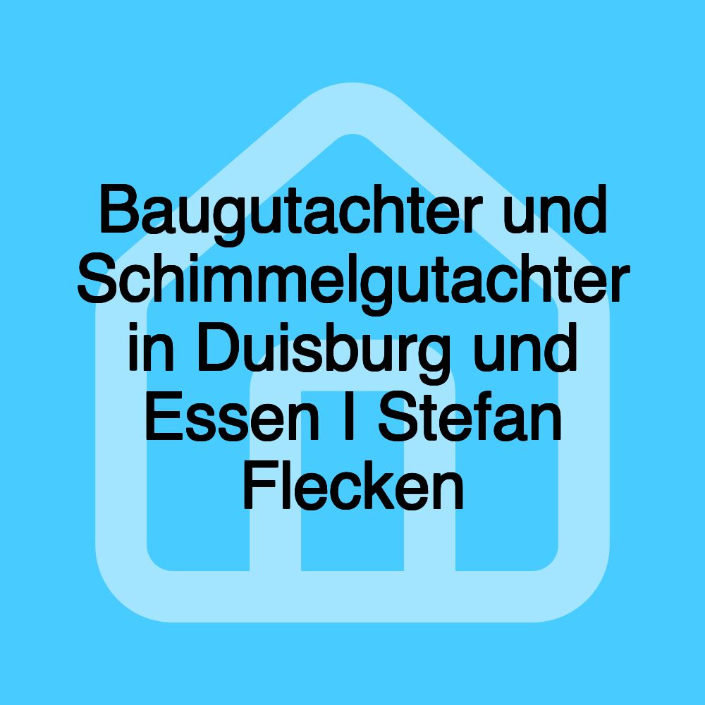 Baugutachter und Schimmelgutachter in Duisburg und Essen I Stefan Flecken Baugutachter und Schimmelgutachter in Duisburg und Essen I Stefan Flecken
