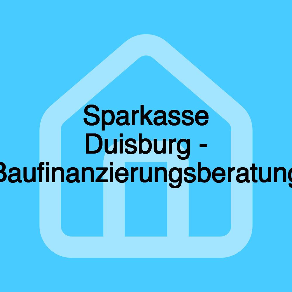 Sparkasse Duisburg - Baufinanzierungsberatung Sparkasse Duisburg - Baufinanzierungsberatung