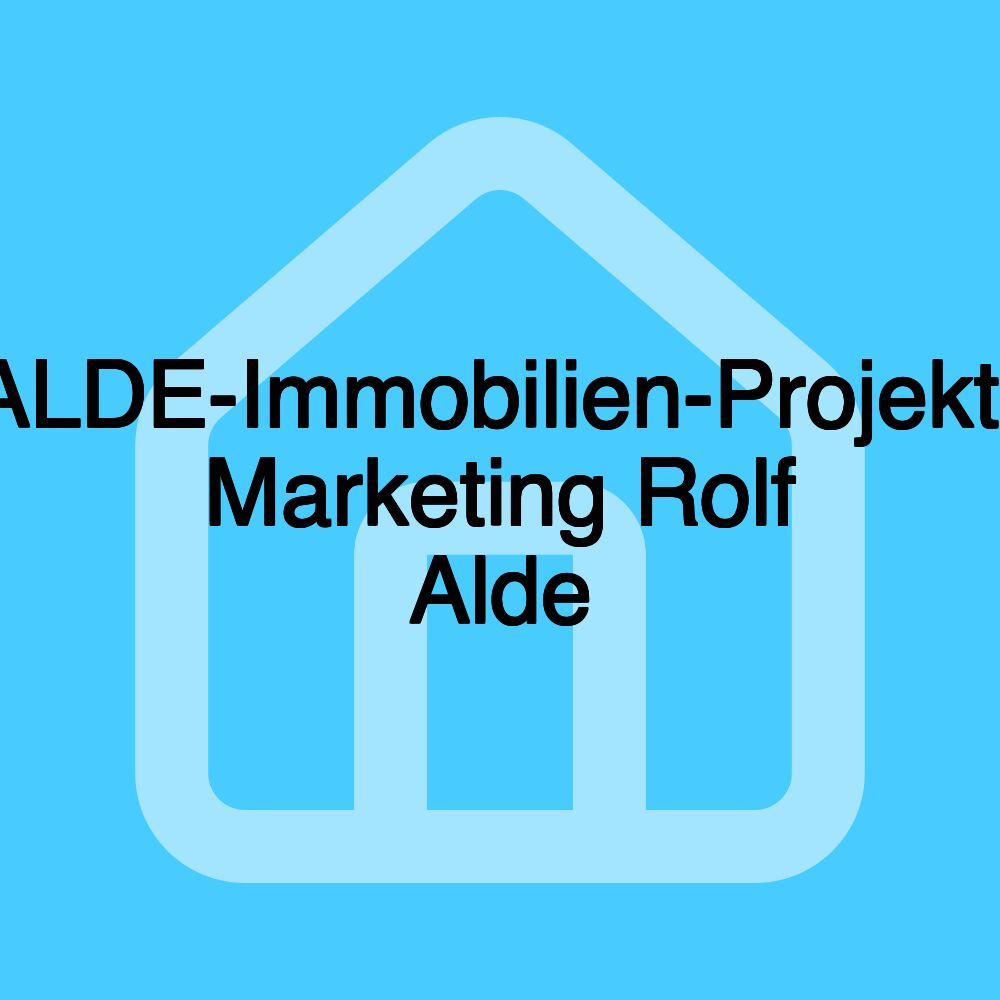 ALDE-Immobilien-Projekt- Marketing Rolf Alde ALDE-Immobilien-Projekt- Marketing Rolf Alde
