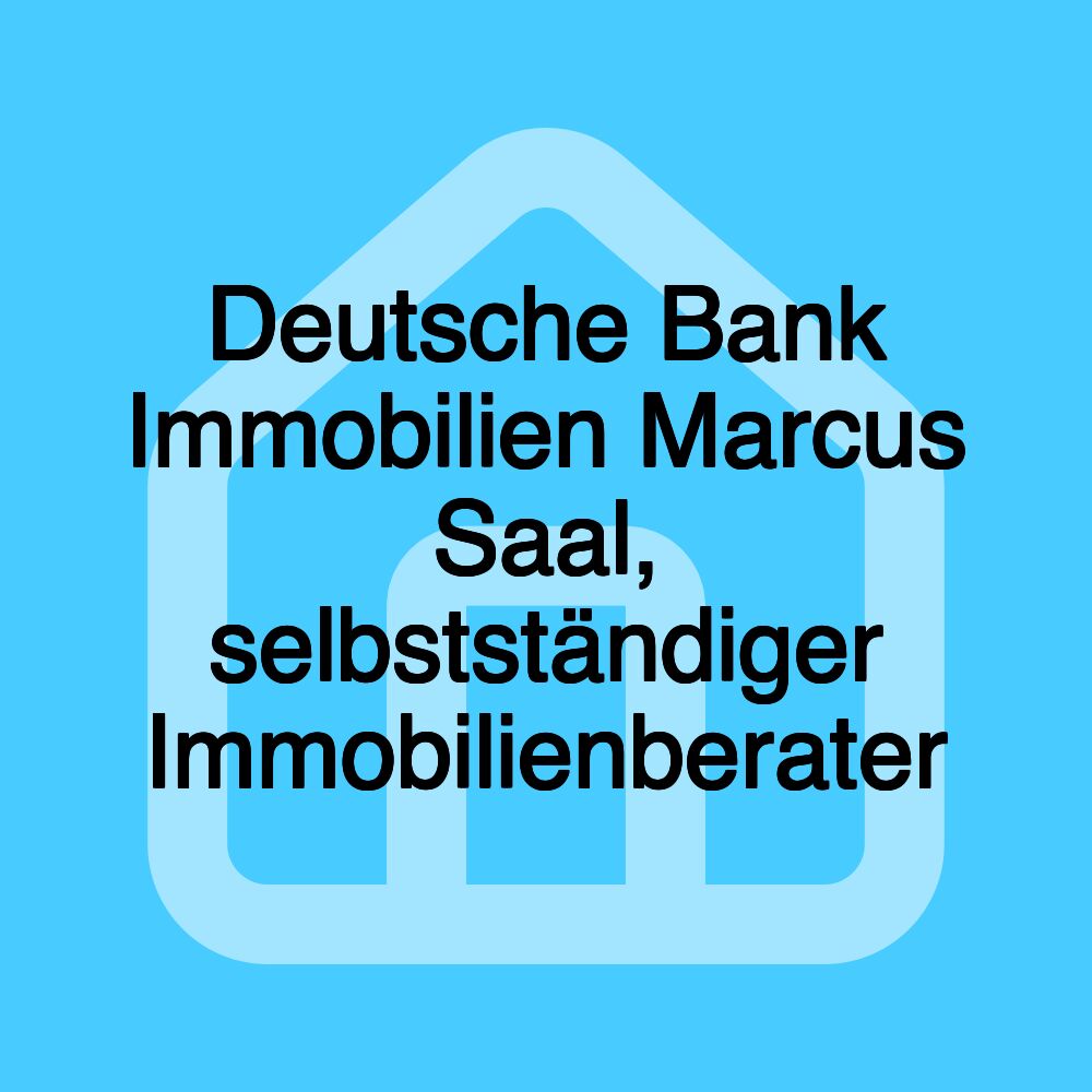 Deutsche Bank Immobilien Marcus Saal, selbstständiger Immobilienberater Deutsche Bank Immobilien Marcus Saal, selbstständiger Immobilienberater