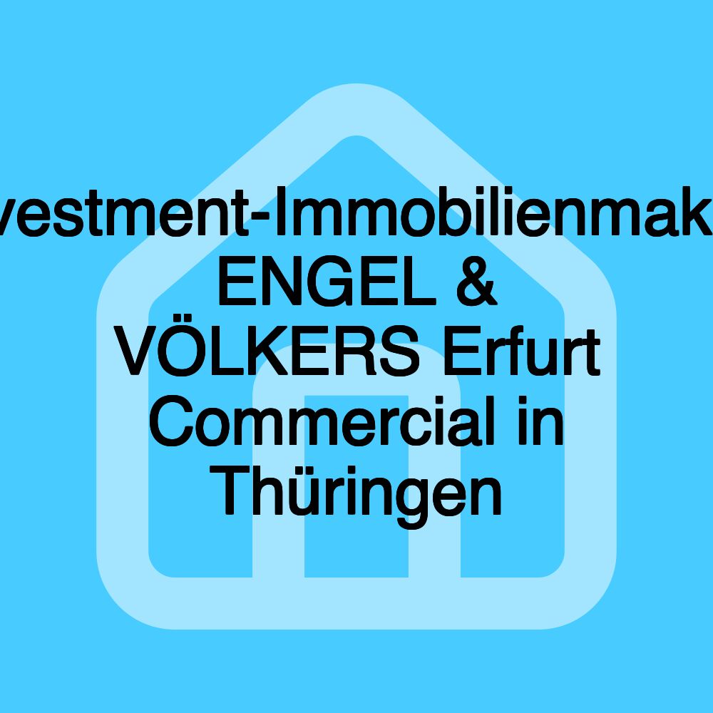Investment-Immobilienmakler ENGEL & VÖLKERS Erfurt Commercial in Thüringen Investment-Immobilienmakler ENGEL & VÖLKERS Erfurt Commercial in Thüringen