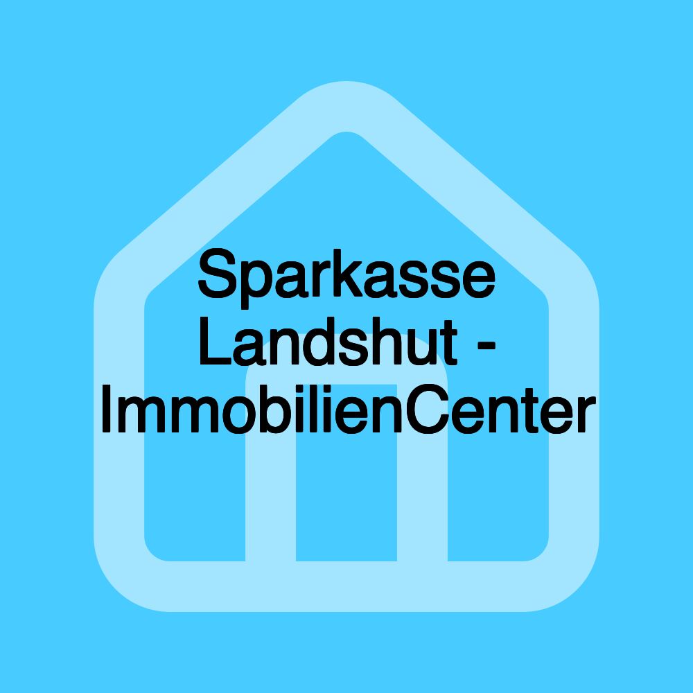 Sparkasse Landshut - ImmobilienCenter Sparkasse Landshut - ImmobilienCenter