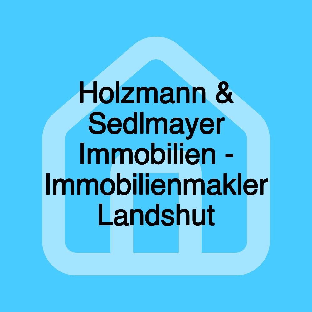 Holzmann & Sedlmayer Immobilien - Immobilienmakler Landshut Holzmann & Sedlmayer Immobilien - Immobilienmakler Landshut