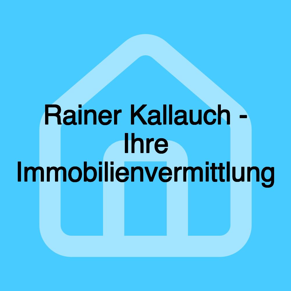 Rainer Kallauch - Ihre Immobilienvermittlung Rainer Kallauch - Ihre Immobilienvermittlung