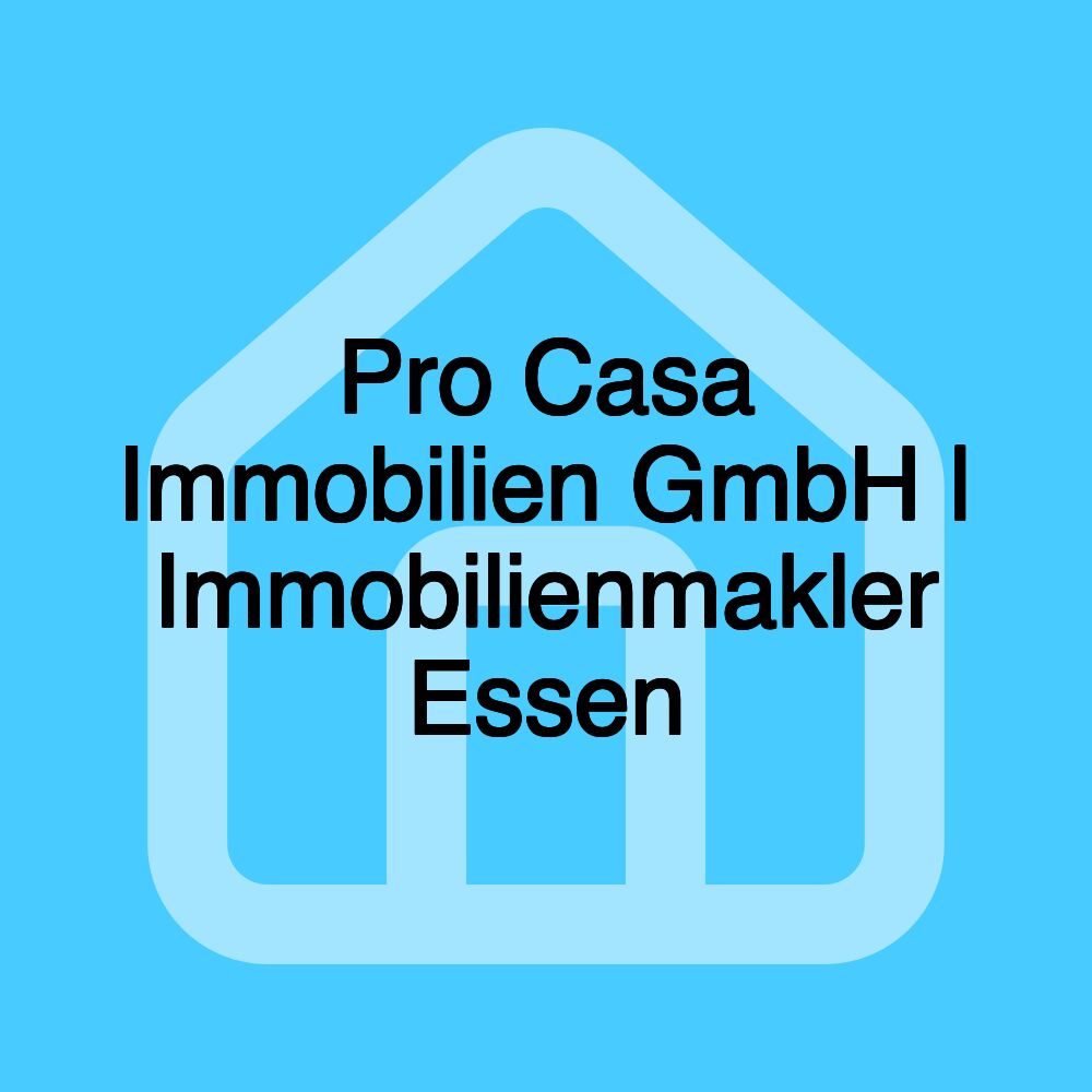 Pro Casa Immobilien GmbH | Immobilienmakler Essen Pro Casa Immobilien GmbH | Immobilienmakler Essen