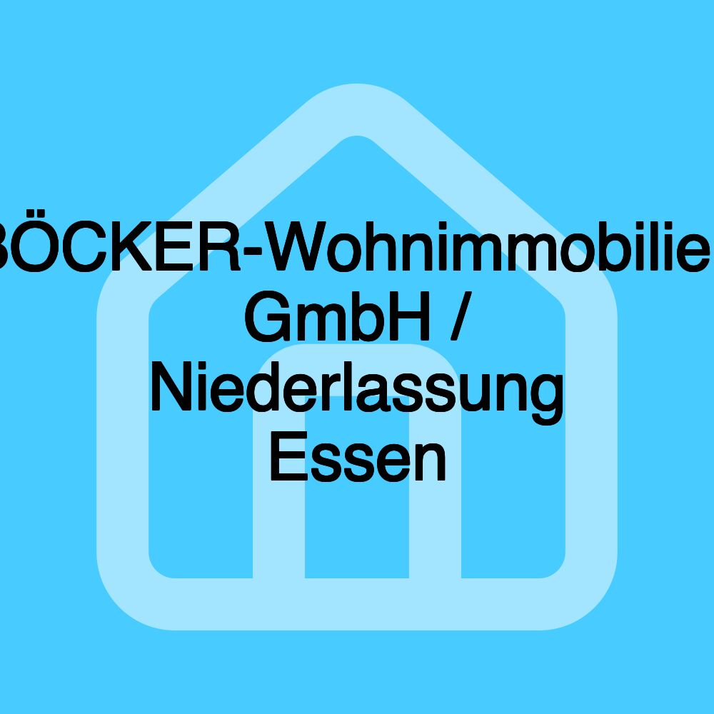 BÖCKER-Wohnimmobilien GmbH / Niederlassung Essen BÖCKER-Wohnimmobilien GmbH / Niederlassung Essen