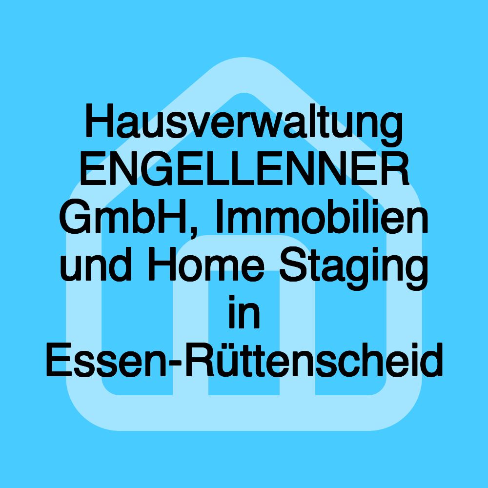 Hausverwaltung ENGELLENNER GmbH, Immobilien und Home Staging in Essen-Rüttenscheid Hausverwaltung ENGELLENNER GmbH, Immobilien und Home Staging in Essen-Rüttenscheid
