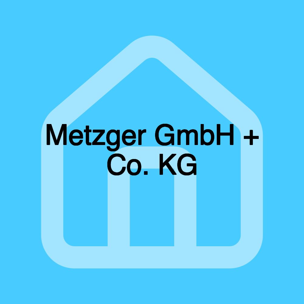 Metzger GmbH + Co. KG Metzger GmbH + Co. KG