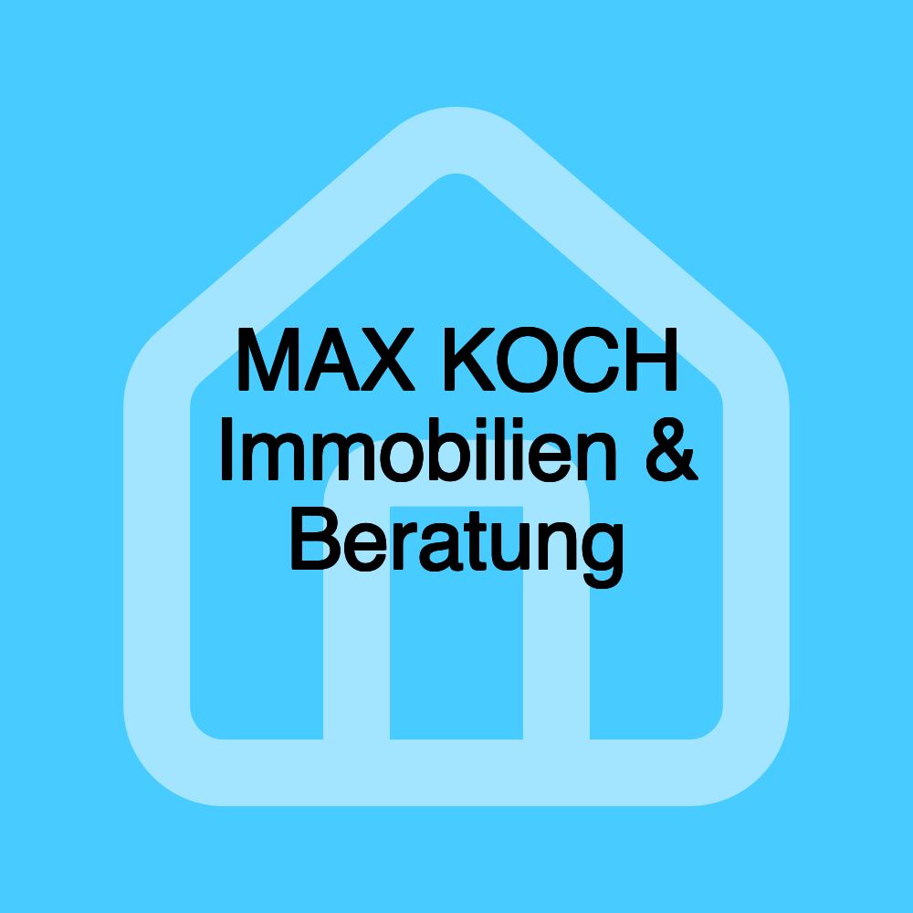 MAX KOCH Immobilien & Beratung MAX KOCH Immobilien & Beratung