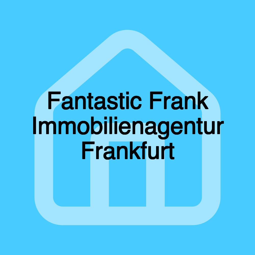 Fantastic Frank Immobilienagentur Frankfurt