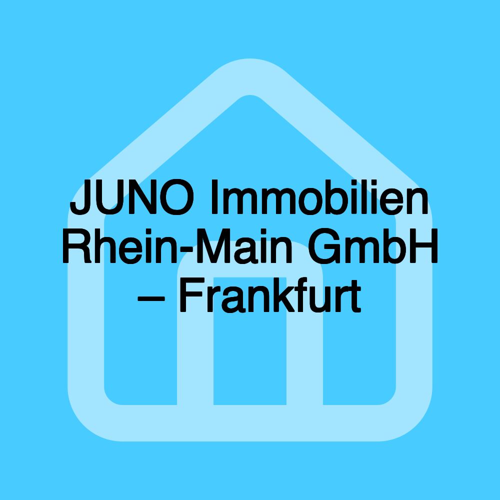 JUNO Immobilien Rhein-Main GmbH – Frankfurt JUNO Immobilien Rhein-Main GmbH – Frankfurt