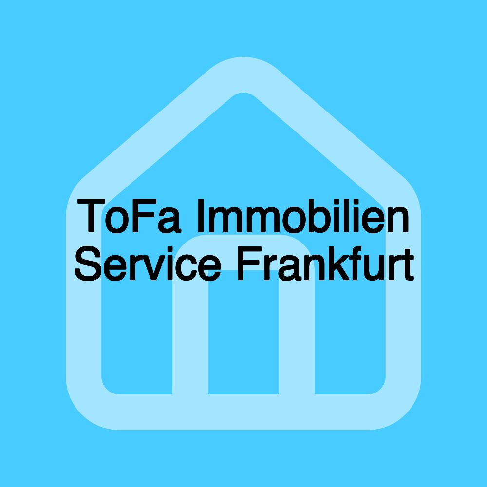 ToFa Immobilien Service Frankfurt ToFa Immobilien Service Frankfurt
