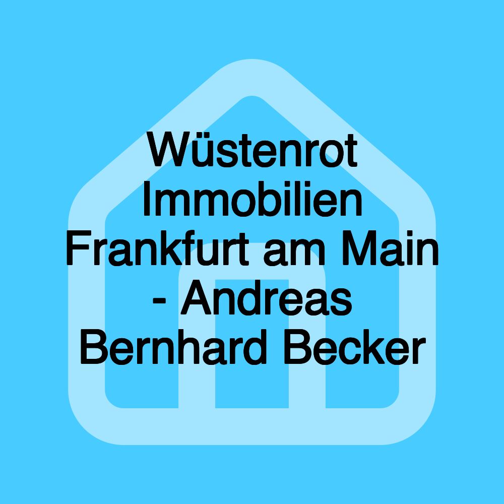Wüstenrot Immobilien Frankfurt am Main - Andreas Bernhard Becker Wüstenrot Immobilien Frankfurt am Main - Andreas Bernhard Becker
