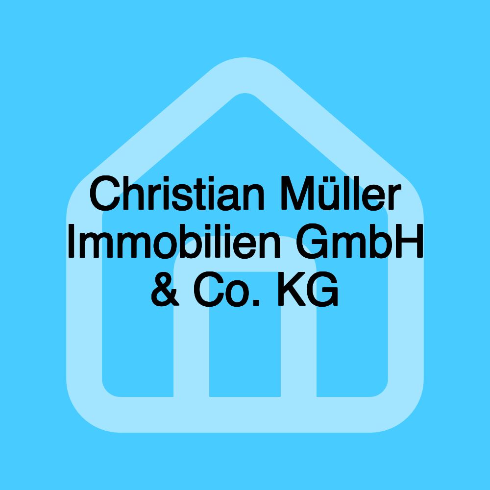 Christian Müller Immobilien GmbH & Co. KG Christian Müller Immobilien GmbH & Co. KG