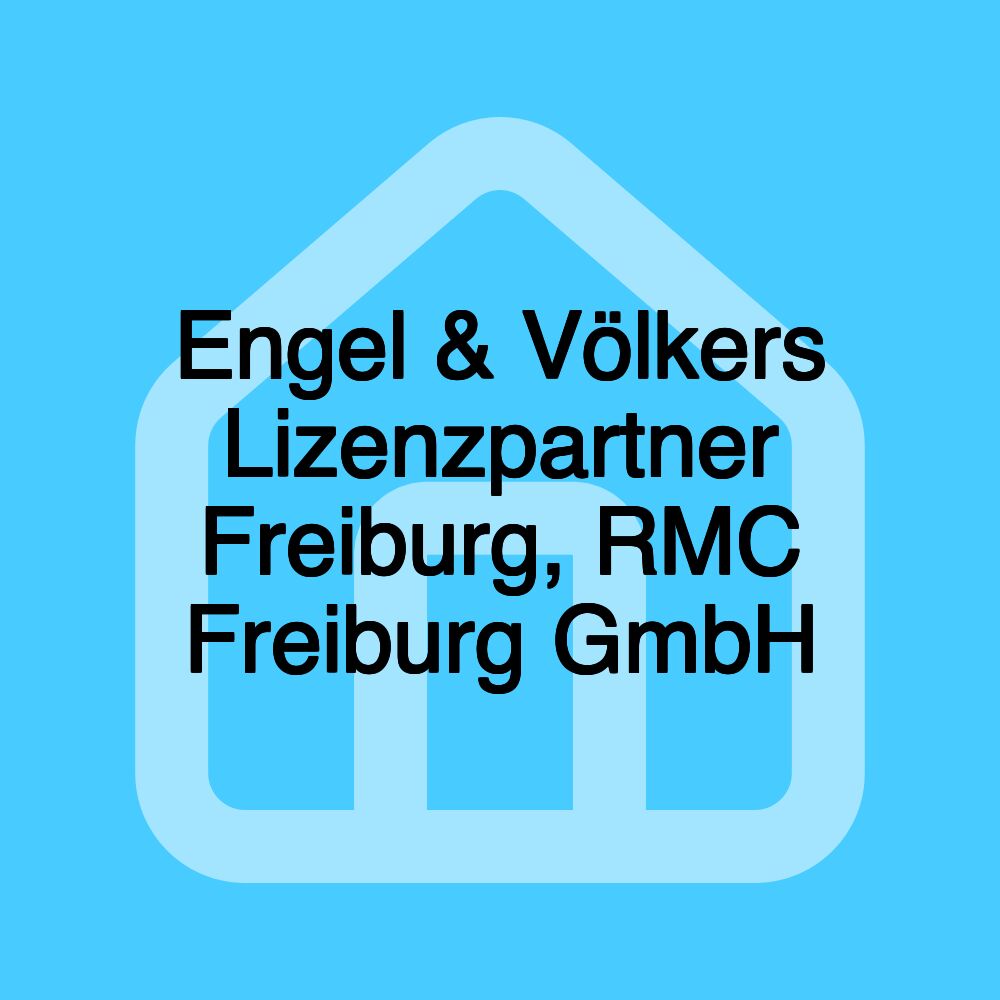 Engel & Völkers Lizenzpartner Freiburg, RMC Freiburg GmbH Engel & Völkers Lizenzpartner Freiburg, RMC Freiburg GmbH