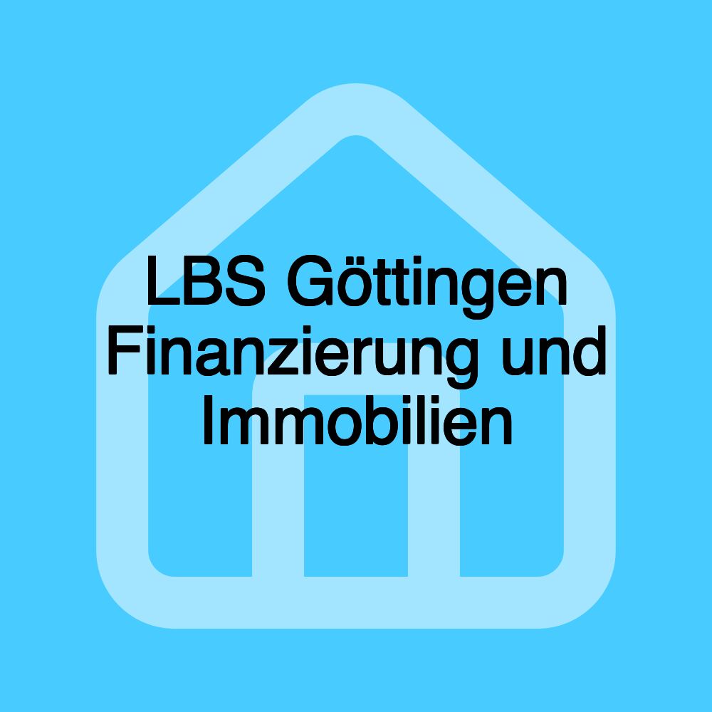 LBS Göttingen Finanzierung und Immobilien LBS Göttingen Finanzierung und Immobilien