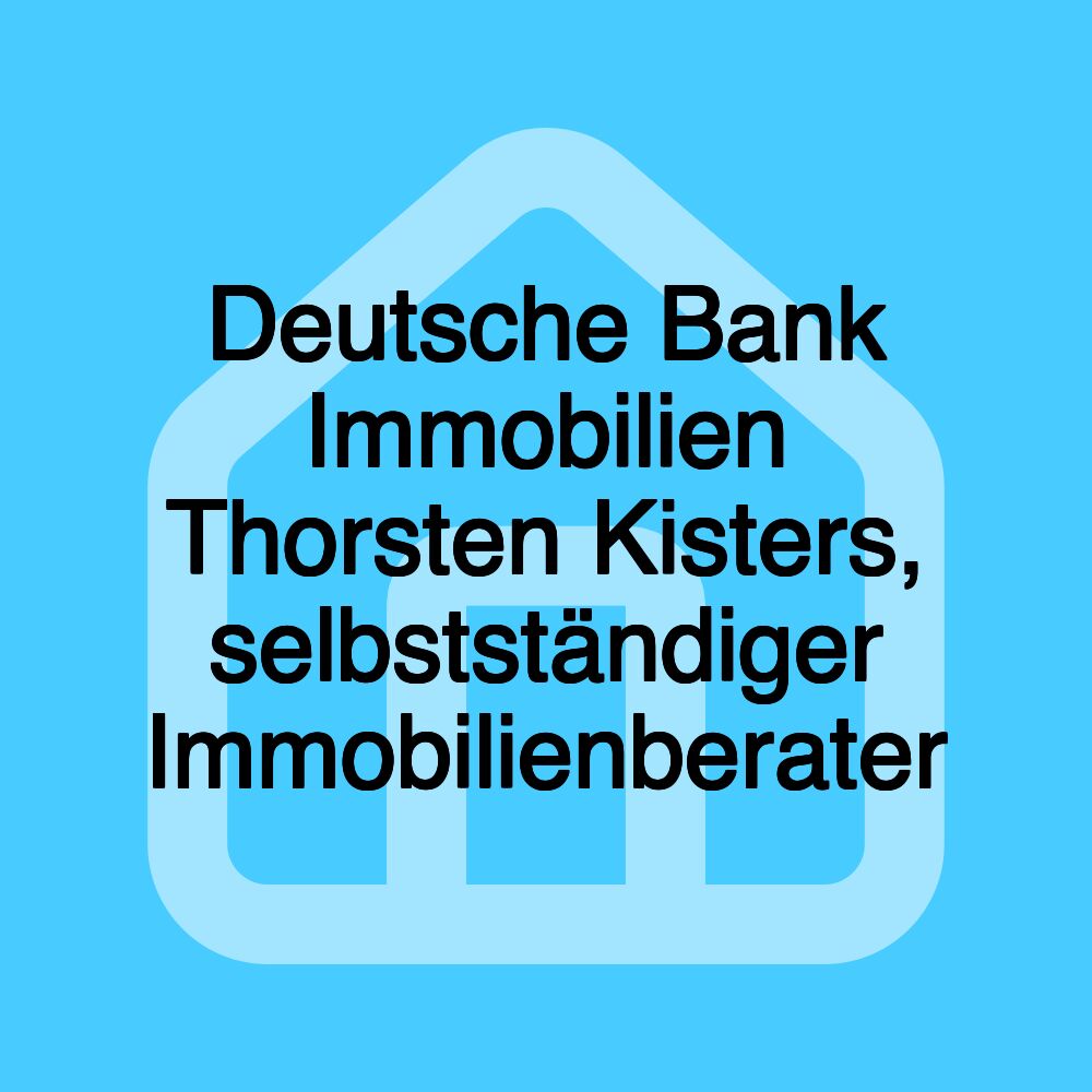 Deutsche Bank Immobilien Thorsten Kisters, selbstständiger Immobilienberater Deutsche Bank Immobilien Thorsten Kisters, selbstständiger Immobilienberater