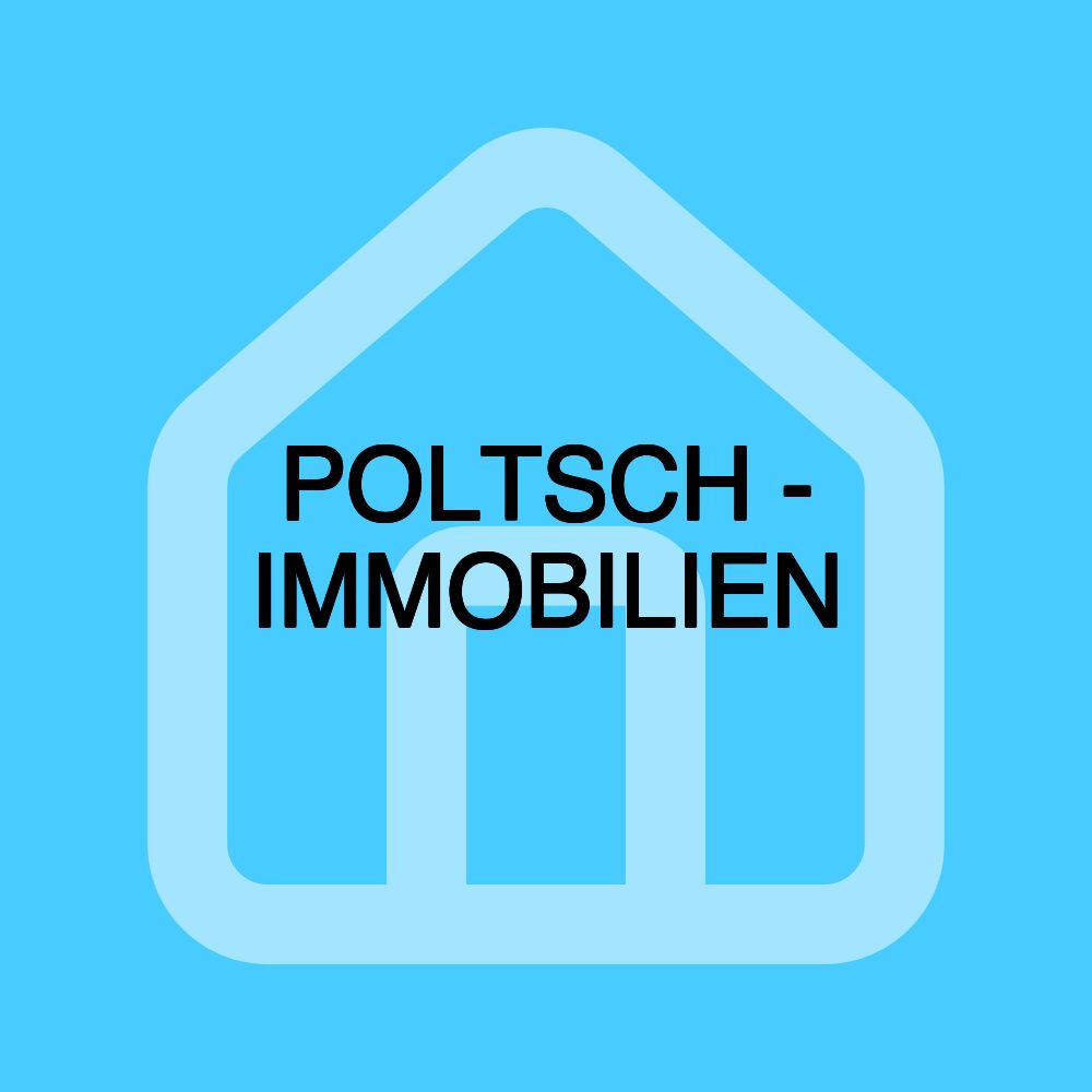 POLTSCH - IMMOBILIEN POLTSCH - IMMOBILIEN