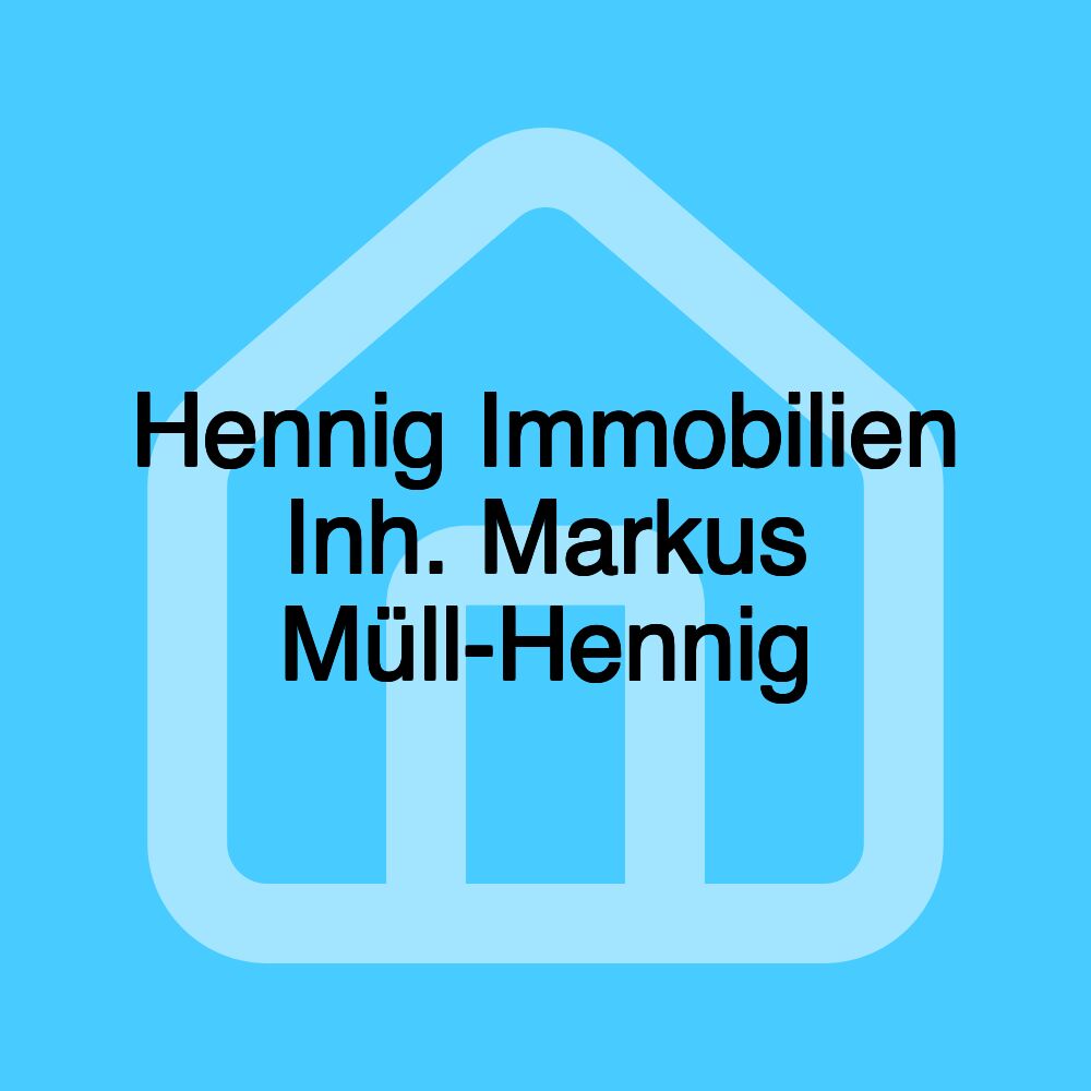 Hennig Immobilien Inh. Markus Müll-Hennig Hennig Immobilien Inh. Markus Müll-Hennig