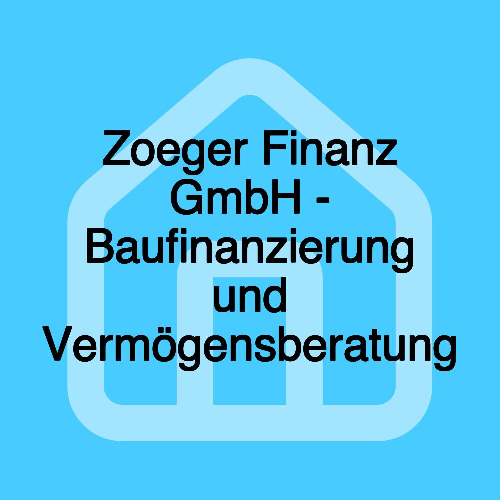Zoeger Finanz GmbH - Baufinanzierung und Vermögensberatung Zoeger Finanz GmbH - Baufinanzierung und Vermögensberatung