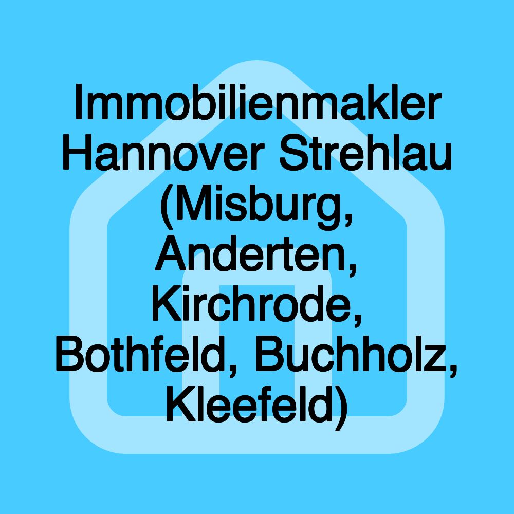 Immobilienmakler Hannover Strehlau (Misburg, Anderten, Kirchrode, Bothfeld, Buchholz, Kleefeld) Immobilienmakler Hannover Strehlau (Misburg, Anderten, Kirchrode, Bothfeld, Buchholz, Kleefeld)