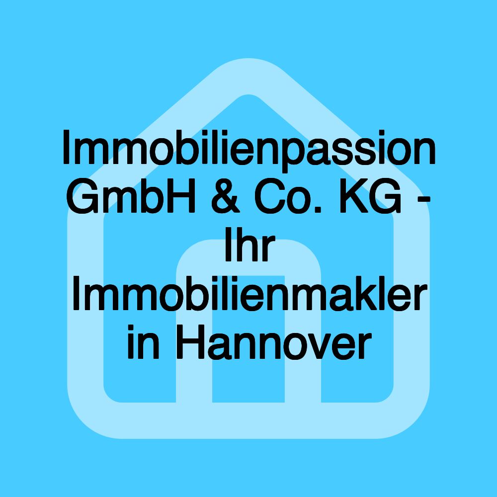 Immobilienpassion GmbH & Co. KG - Ihr Immobilienmakler in Hannover Immobilienpassion GmbH & Co. KG - Ihr Immobilienmakler in Hannover