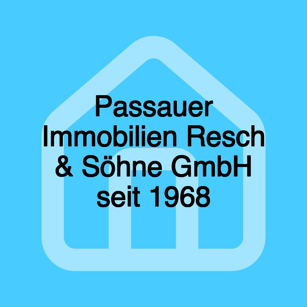 Passauer Immobilien Resch & Söhne GmbH seit 1968 Passauer Immobilien Resch & Söhne GmbH seit 1968