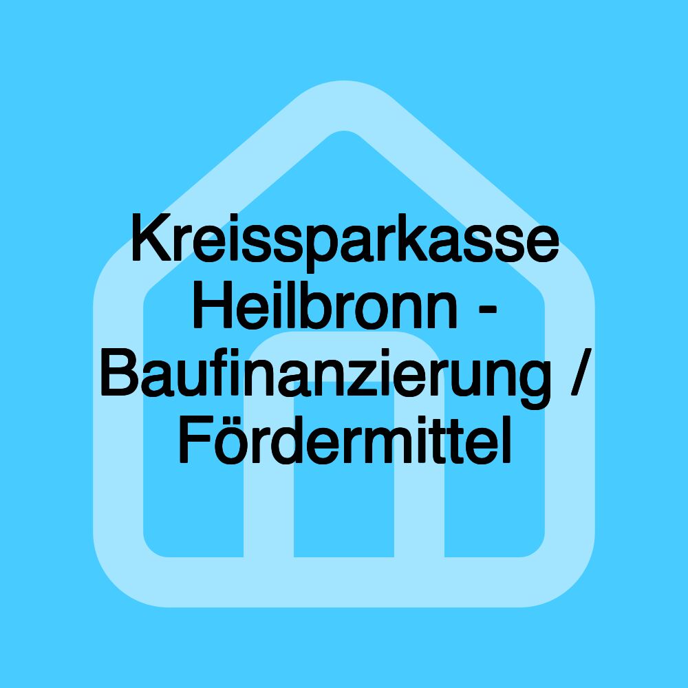 Kreissparkasse Heilbronn - Baufinanzierung / Fördermittel Kreissparkasse Heilbronn - Baufinanzierung / Fördermittel
