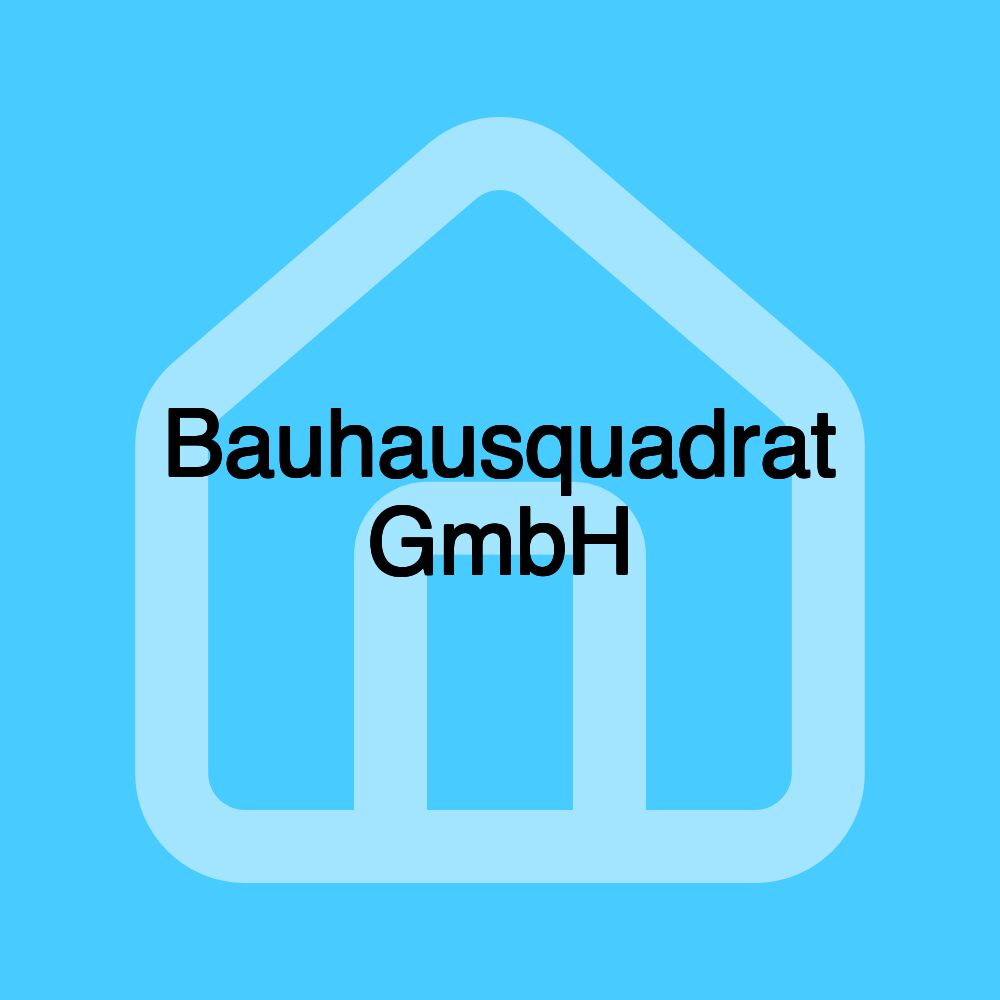 Bauhausquadrat GmbH Bauhausquadrat GmbH