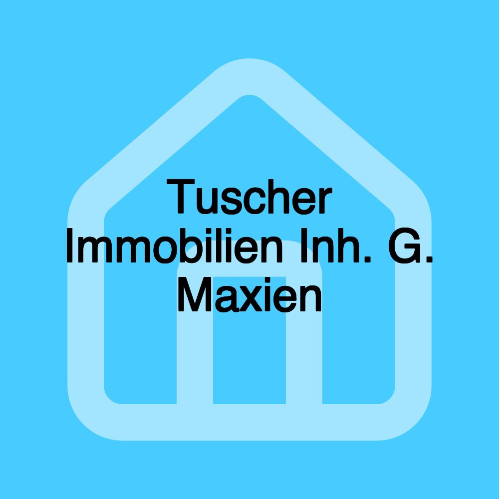Tuscher Immobilien Inh. G. Maxien Tuscher Immobilien Inh. G. Maxien
