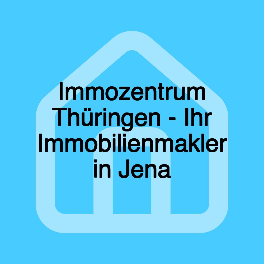 Immozentrum Thüringen - Ihr Immobilienmakler in Jena Immozentrum Thüringen - Ihr Immobilienmakler in Jena