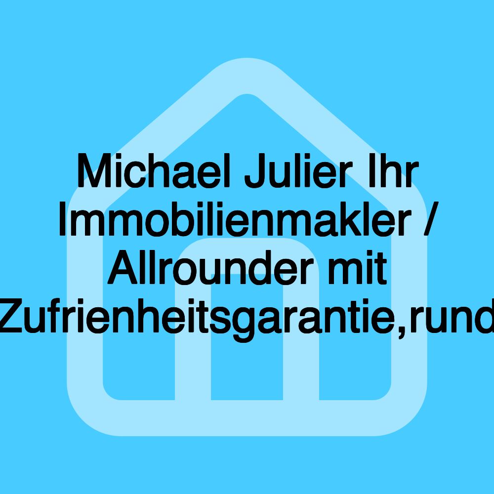 Michael Julier Ihr Immobilienmakler / Allrounder mit Zufrienheitsgarantie,rund Michael Julier Ihr Immobilienmakler / Allrounder mit Zufrienheitsgarantie,rund